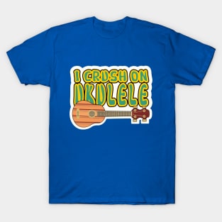 I crush on ukulele T-Shirt